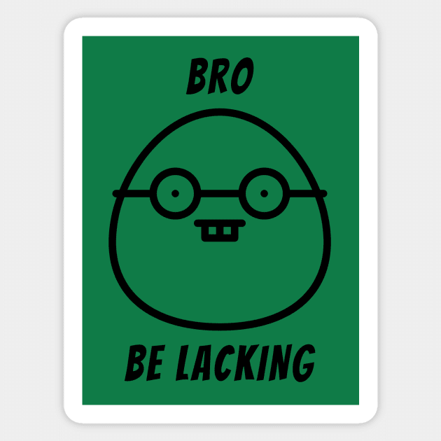 Bro Be Lacking Egg Head Sticker by Electrovista